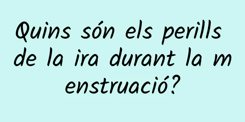 Quins són els perills de la ira durant la menstruació?