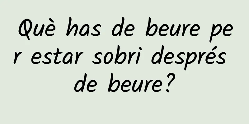 Què has de beure per estar sobri després de beure?