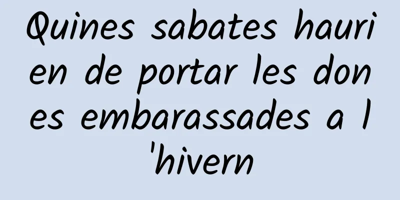 Quines sabates haurien de portar les dones embarassades a l'hivern