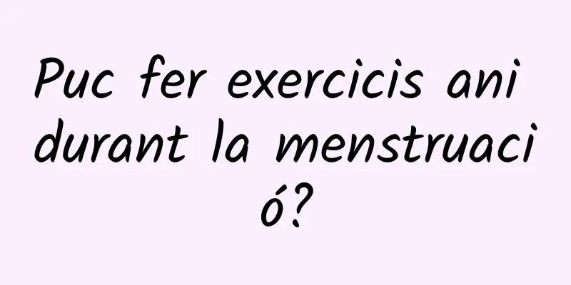 Puc fer exercicis ani durant la menstruació?