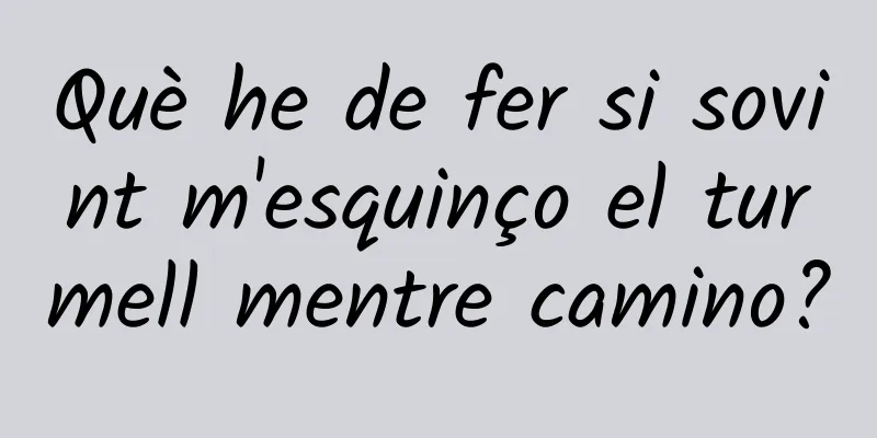 Què he de fer si sovint m'esquinço el turmell mentre camino?