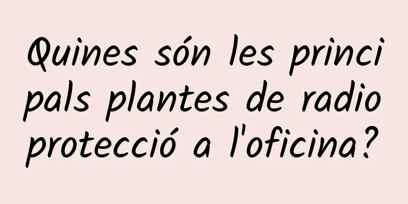 Quines són les principals plantes de radioprotecció a l'oficina?