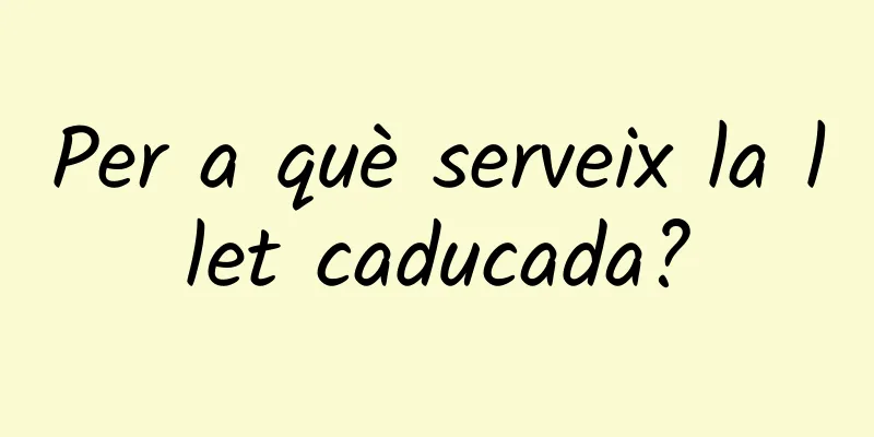 Per a què serveix la llet caducada?