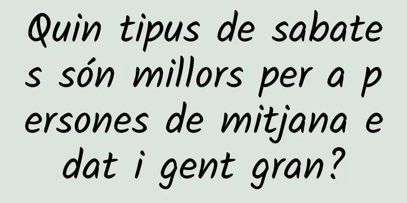 Quin tipus de sabates són millors per a persones de mitjana edat i gent gran?