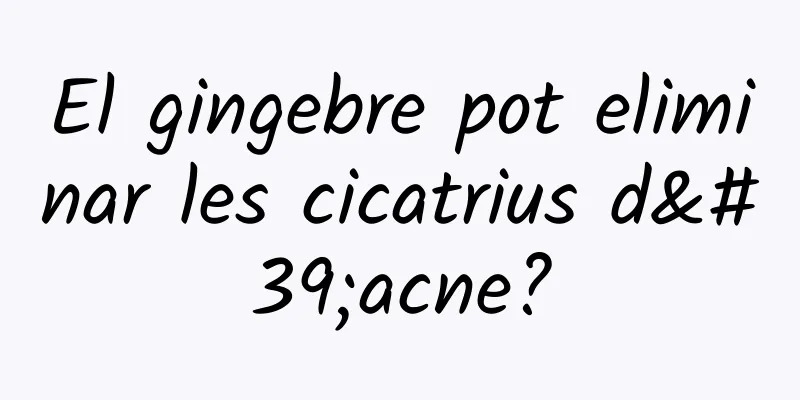 El gingebre pot eliminar les cicatrius d'acne?