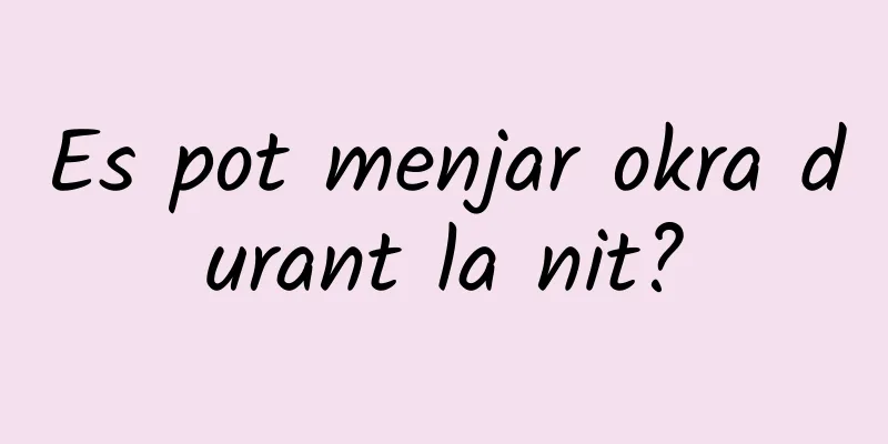 Es pot menjar okra durant la nit?