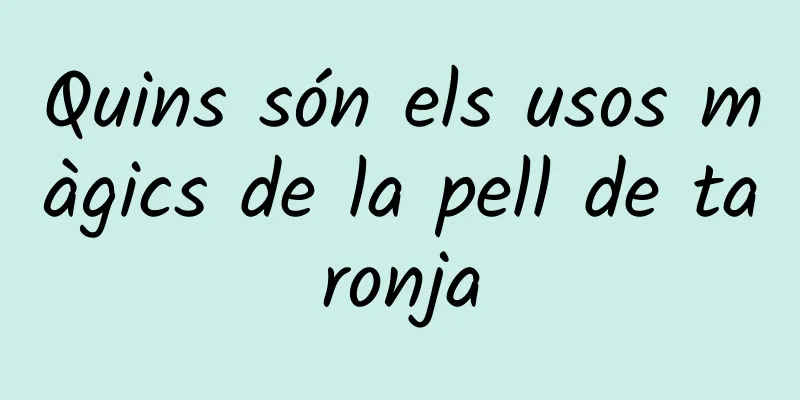 Quins són els usos màgics de la pell de taronja