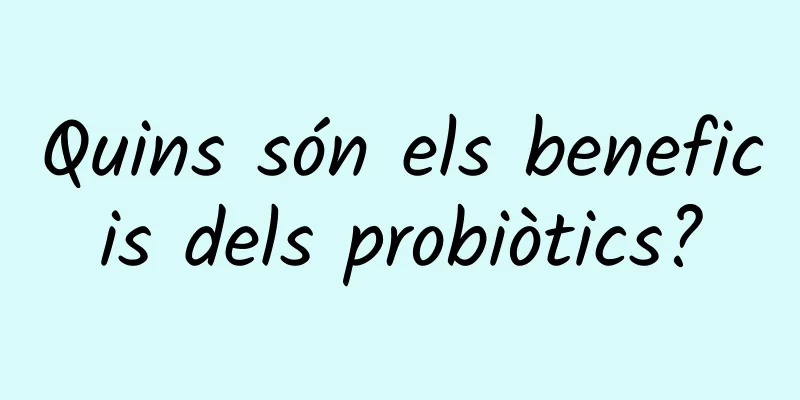 Quins són els beneficis dels probiòtics?