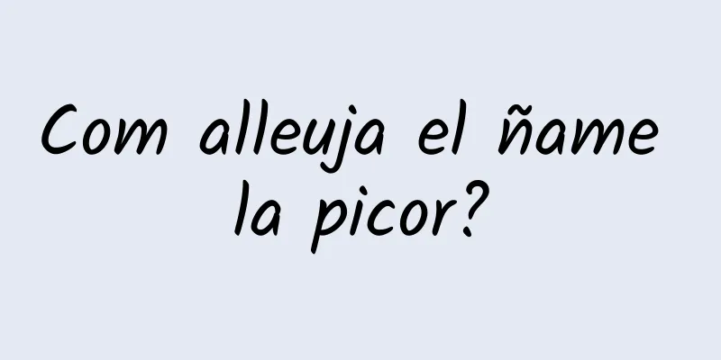 Com alleuja el ñame la picor?