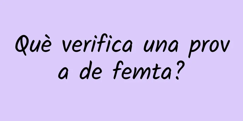 Què verifica una prova de femta?