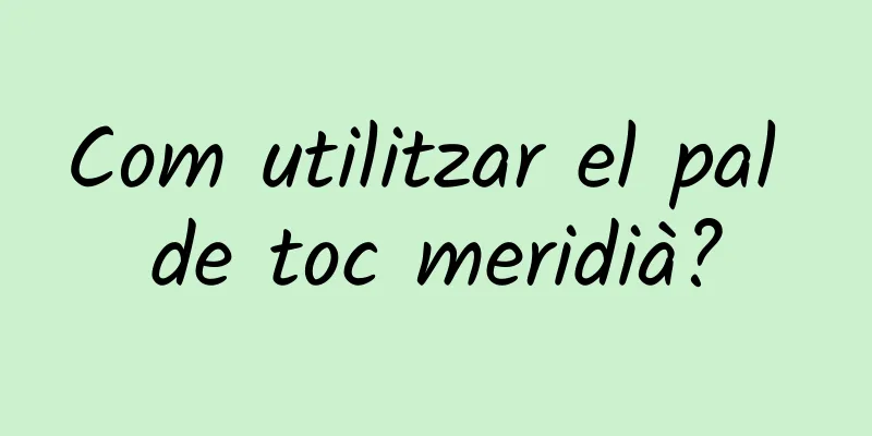 Com utilitzar el pal de toc meridià?