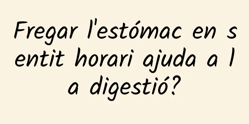 Fregar l'estómac en sentit horari ajuda a la digestió?