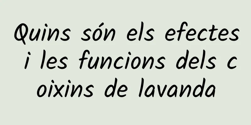 Quins són els efectes i les funcions dels coixins de lavanda