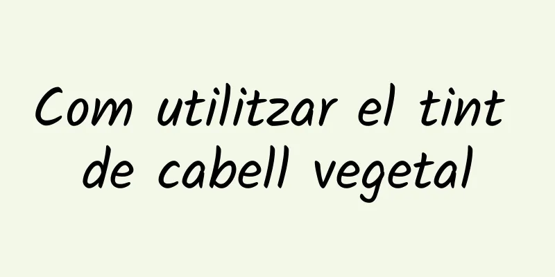 Com utilitzar el tint de cabell vegetal