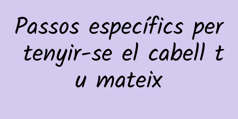Passos específics per tenyir-se el cabell tu mateix