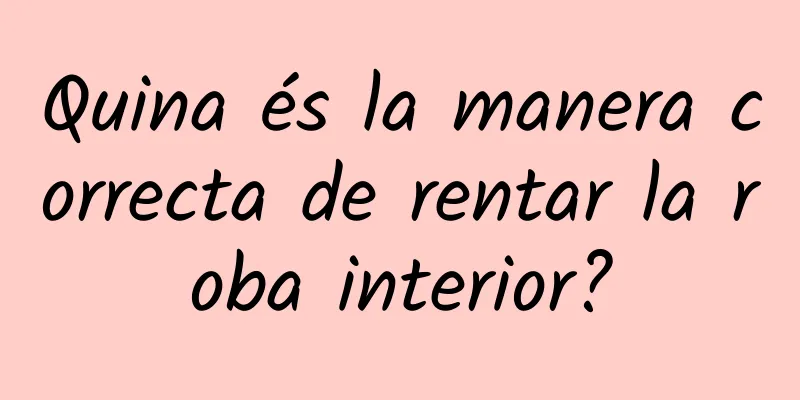 Quina és la manera correcta de rentar la roba interior?