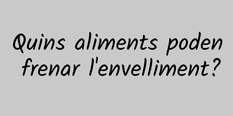 Quins aliments poden frenar l'envelliment?