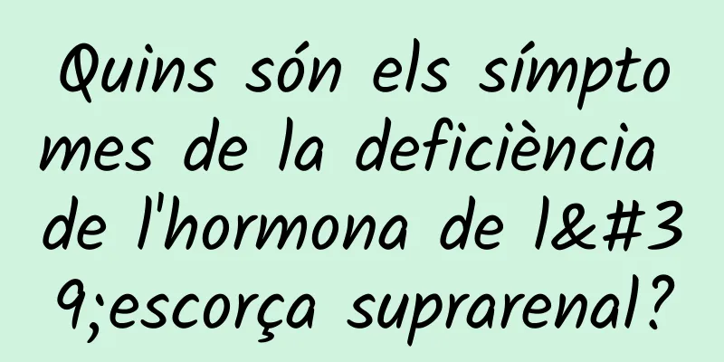 Quins són els símptomes de la deficiència de l'hormona de l'escorça suprarenal?