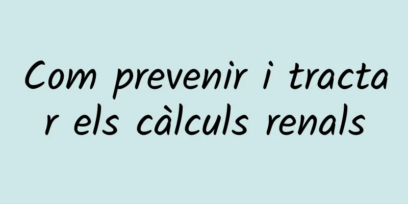 Com prevenir i tractar els càlculs renals