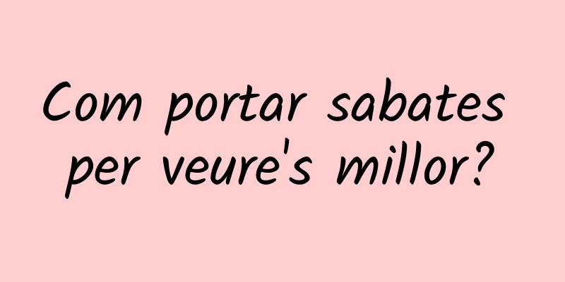Com portar sabates per veure's millor?
