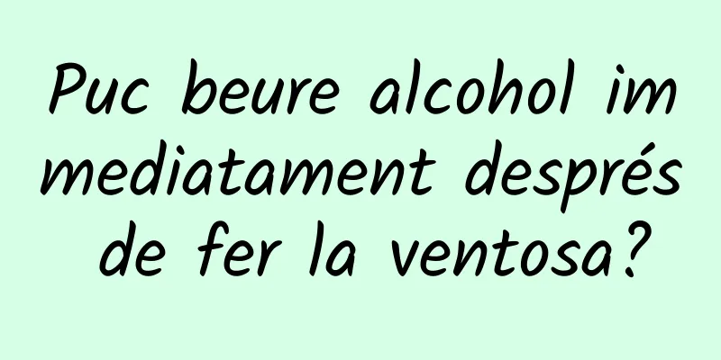 Puc beure alcohol immediatament després de fer la ventosa?