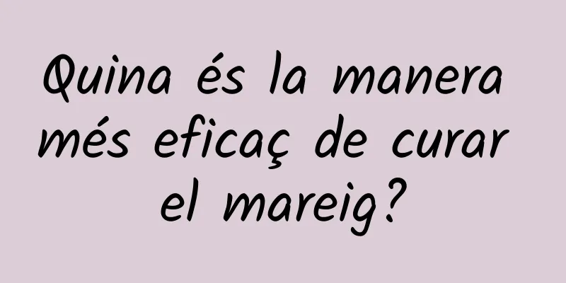 Quina és la manera més eficaç de curar el mareig?