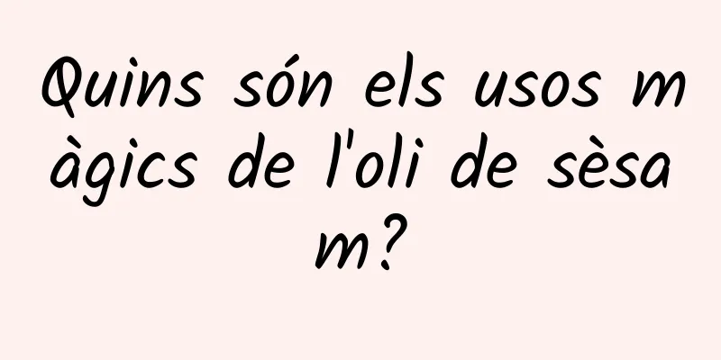 Quins són els usos màgics de l'oli de sèsam?