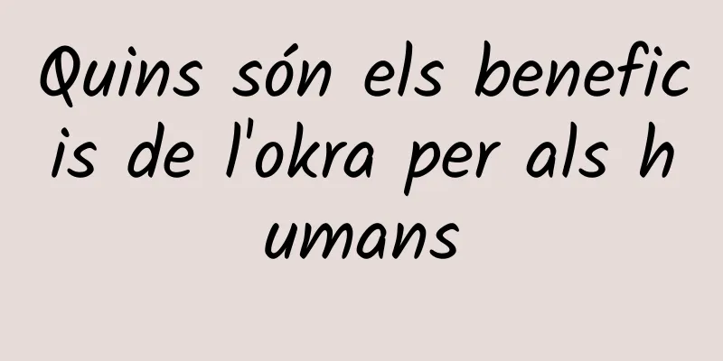 Quins són els beneficis de l'okra per als humans