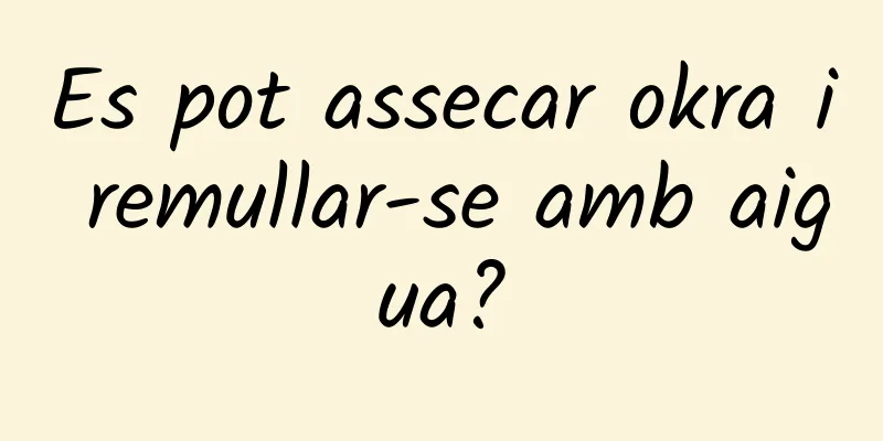 Es pot assecar okra i remullar-se amb aigua?