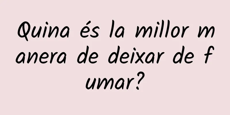 Quina és la millor manera de deixar de fumar?