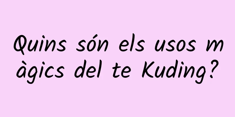 Quins són els usos màgics del te Kuding?