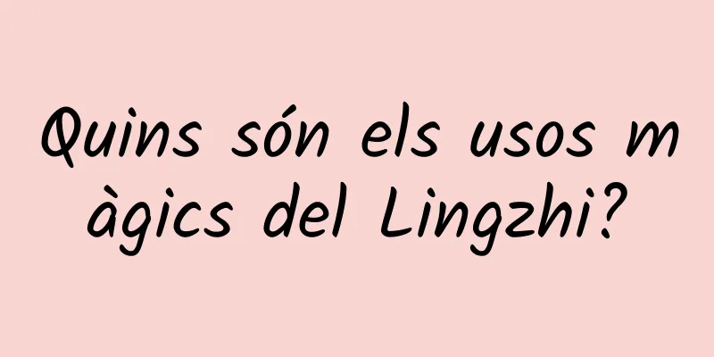 Quins són els usos màgics del Lingzhi?