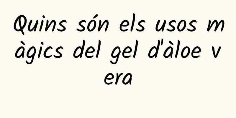 Quins són els usos màgics del gel d'àloe vera