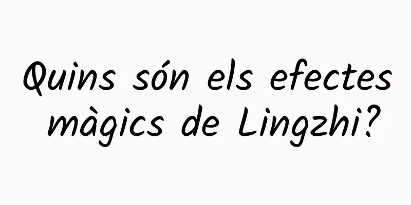 Quins són els efectes màgics de Lingzhi?