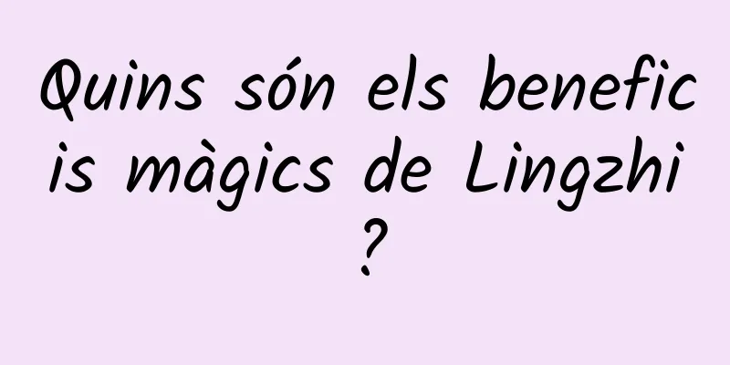 Quins són els beneficis màgics de Lingzhi?