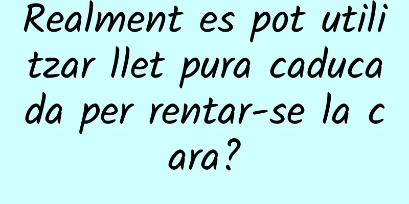 Realment es pot utilitzar llet pura caducada per rentar-se la cara?