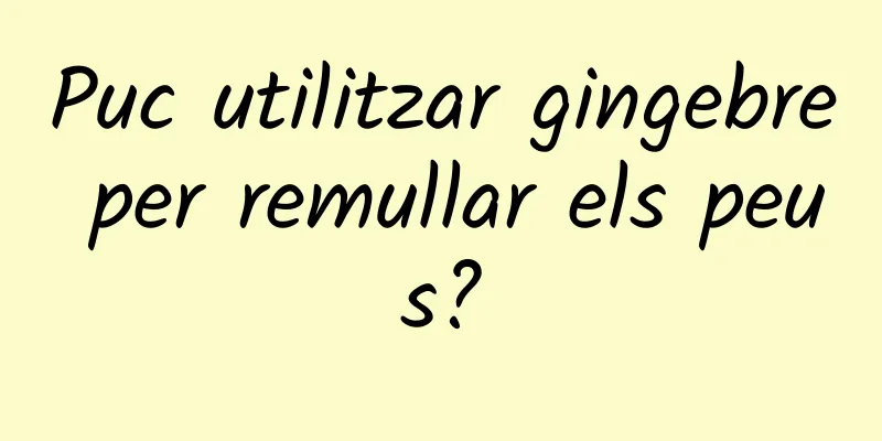 Puc utilitzar gingebre per remullar els peus?