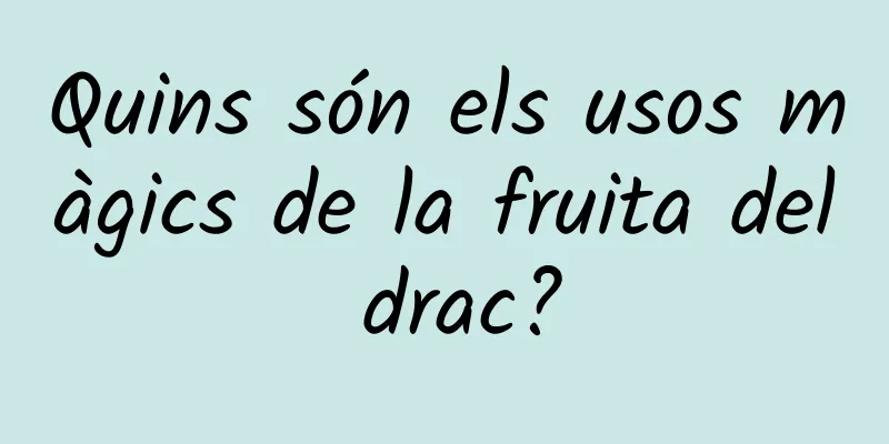 Quins són els usos màgics de la fruita del drac?