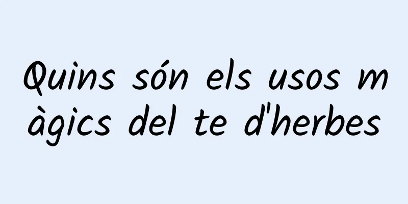 Quins són els usos màgics del te d'herbes
