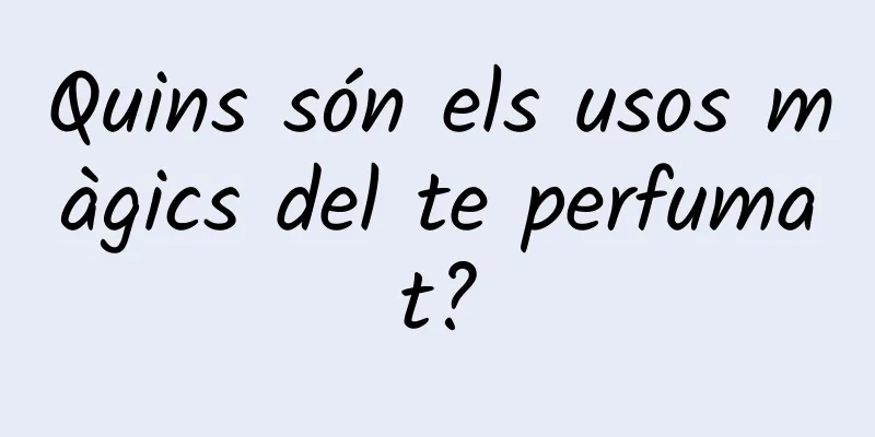 Quins són els usos màgics del te perfumat?