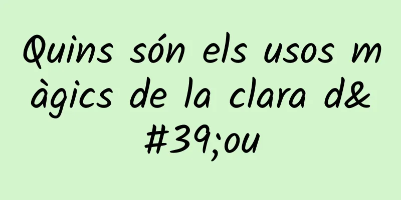 Quins són els usos màgics de la clara d'ou