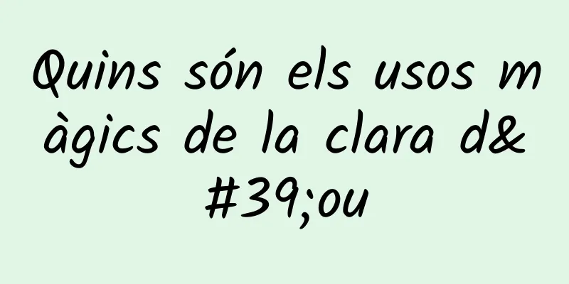 Quins són els usos màgics de la clara d'ou