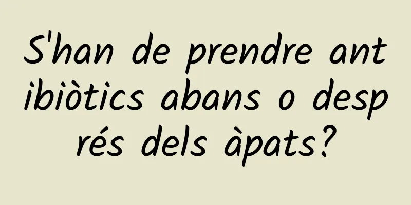 S'han de prendre antibiòtics abans o després dels àpats?