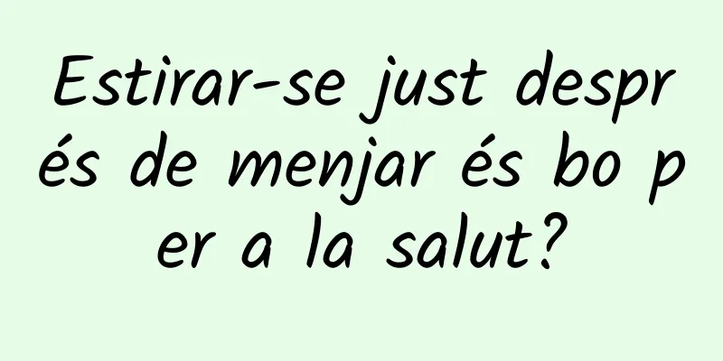 Estirar-se just després de menjar és bo per a la salut?