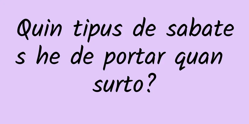 Quin tipus de sabates he de portar quan surto?