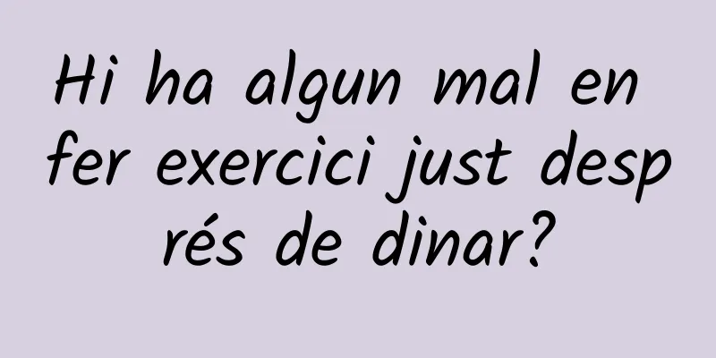 Hi ha algun mal en fer exercici just després de dinar?