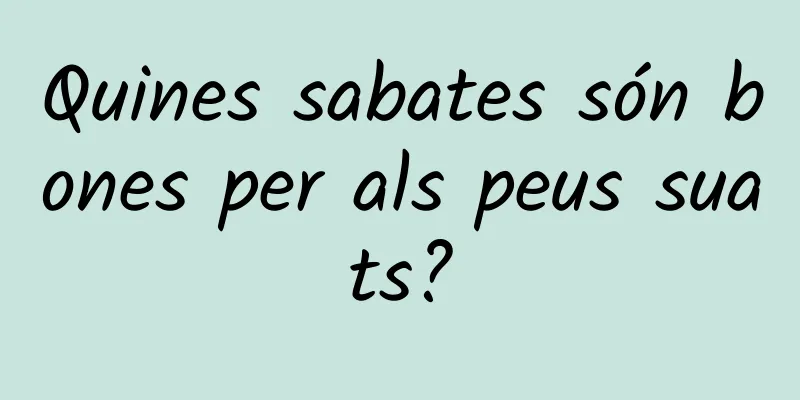 Quines sabates són bones per als peus suats?
