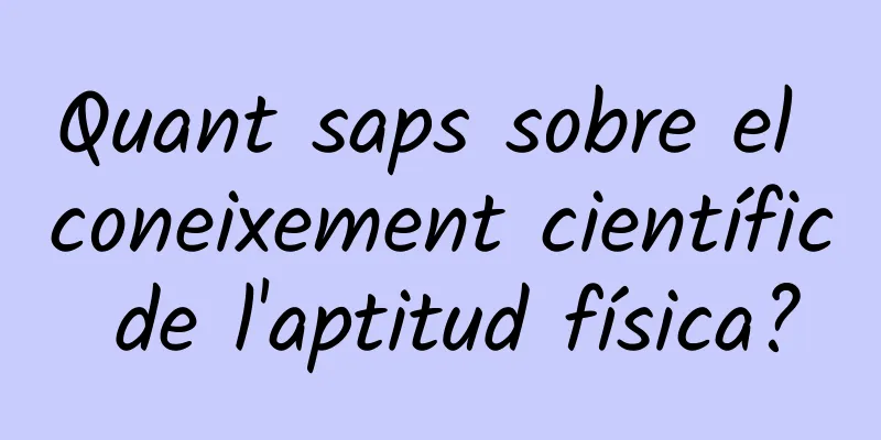 Quant saps sobre el coneixement científic de l'aptitud física?