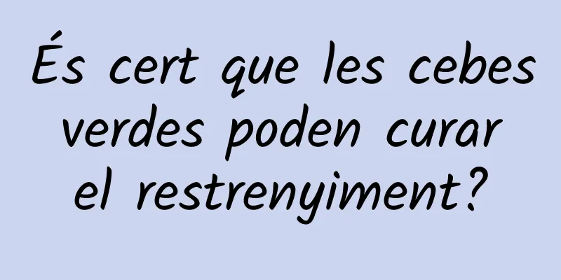 És cert que les cebes verdes poden curar el restrenyiment?