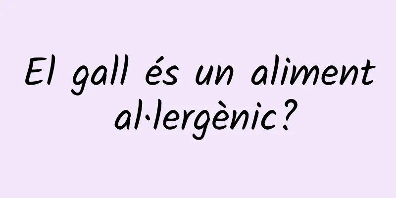 El gall és un aliment al·lergènic?